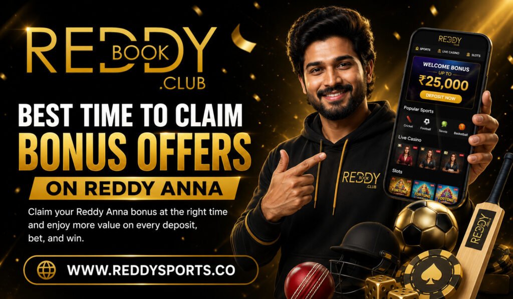 Best Time to Claim Bonus Offers on Reddy Anna